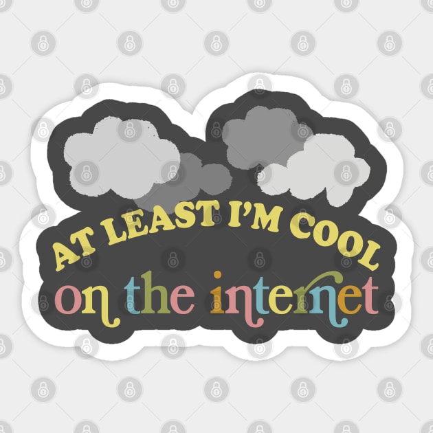 At Least I'm Cool On The Internet Sticker by DankFutura